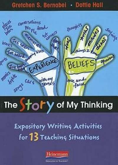 The Story of My Thinking: Expository Writing Activities for 13 Teaching Situations, Paperback/Gretchen Bernabei