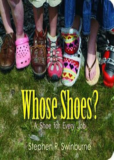 Whose Shoes': A Shoe for Every Job, Hardcover/Stephen R. Swinburne