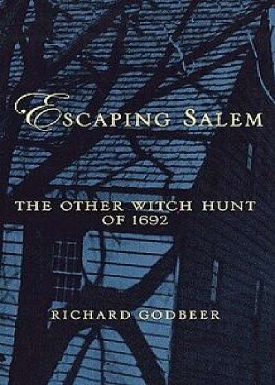 Escaping Salem: The Other Witch Hunt of 1692, Paperback/Richard Godbeer