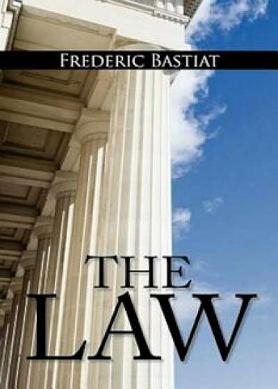 The Law: The Classic Blueprint for a Free Society, Paperback/Frederic Bastiat