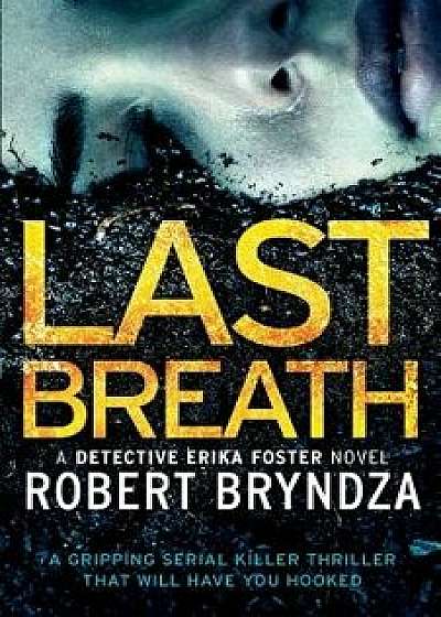 Last Breath: A Gripping Serial Killer Thriller That Will Have You Hooked, Paperback/Robert Bryndza