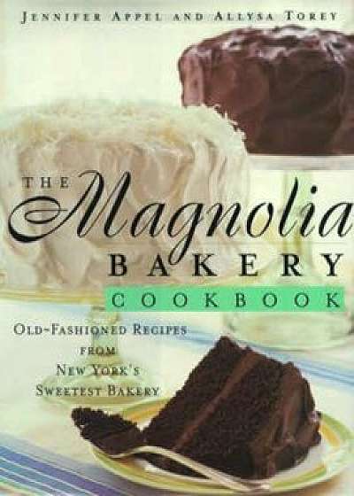 The Magnolia Bakery Cookbook: Magnolia Bakery Cookbook, Hardcover/Jennifer Appel