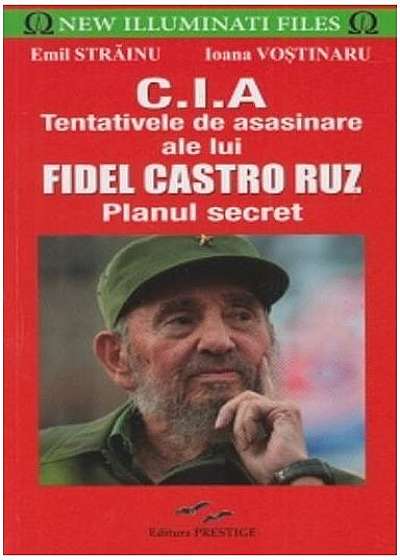 C.I.A - Tentativele de asasinare ale lui Fidel Castro Ruz