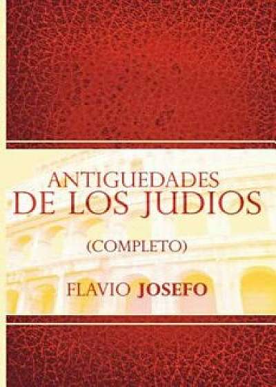 Antiguedades de Los Judios (Completo) / Jewish Antiques (Spanish Edition), Paperback/Flavio Josefo