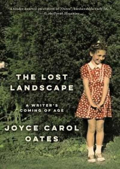 The Lost Landscape: A Writer's Coming of Age, Paperback/Joyce Carol Oates