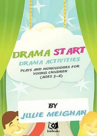 'Drama Start': Drama Activities, Plays and Monologues for Young Children (Ages 3, Paperback/Julie Meighan