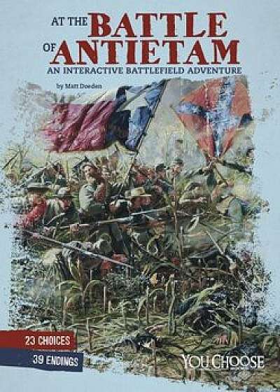 At the Battle of Antietam: An Interactive Battlefield Adventure, Paperback/Matt Doeden