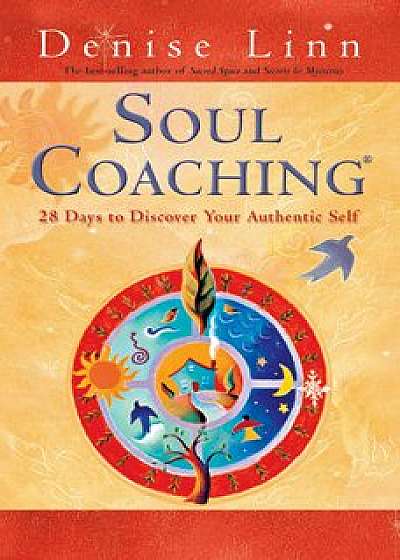 Soul Coaching: 28 Days to Discover Your Authentic Self, Paperback/Denise Linn