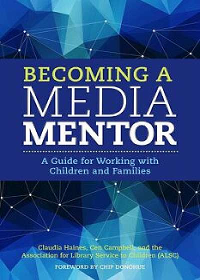 Becoming a Media Mentor: A Guide for Working with Children and Families, Paperback/Claudia Haines