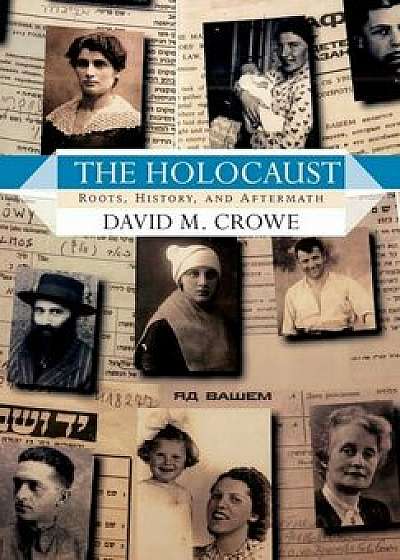 The Holocaust: Roots, History, and Aftermath, Paperback/David M. Crowe