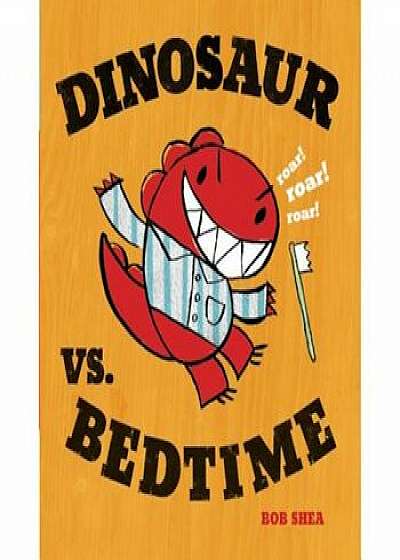 Dinosaur vs. Bedtime, Hardcover/Bob Shea