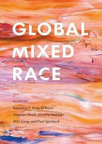 Global Mixed Race, Paperback/Rebecca C. King-O'Riain