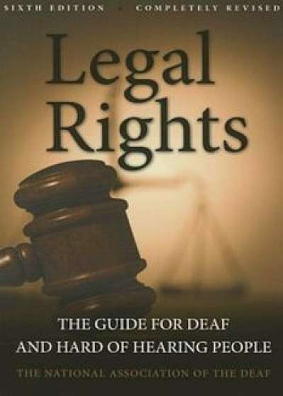 Legal Rights: The Guide for Deaf and Hard of Hearing People, Paperback/National Association of the Deaf