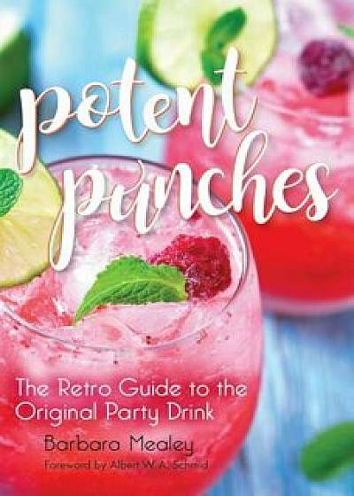 Potent Punches: The Retro Guide to the Original Party Drink, Paperback/Barbara Mealey