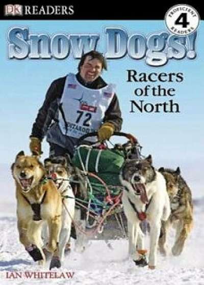 DK Readers L4: Snow Dogs!: Racers of the North, Paperback/Ian Whitelaw