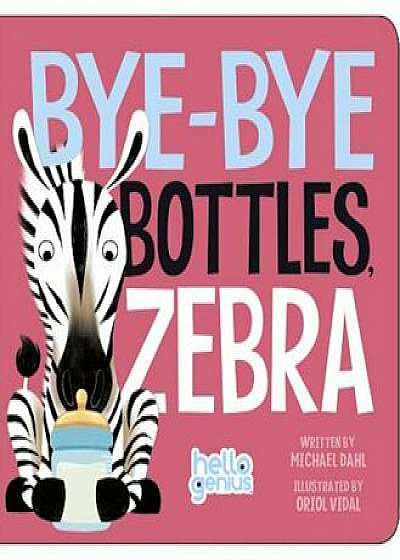 Bye-Bye Bottles, Zebra, Hardcover/Michael Dahl