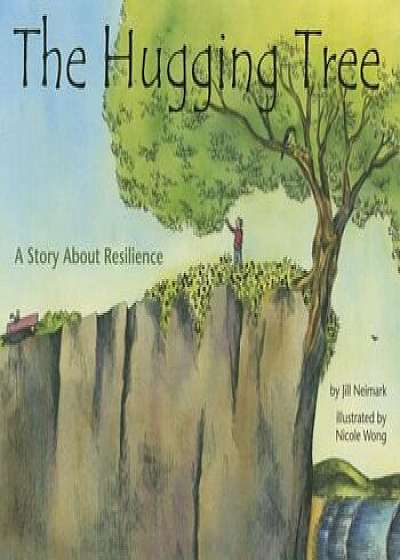 The Hugging Tree: A Story about Resilience, Hardcover/Jill Neimark