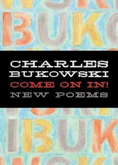 Come on In!: New Poems, Paperback/Charles Bukowski