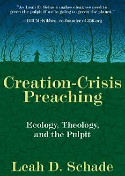 Creation-Crisis Preaching: Ecology, Theology, and the Pulpit, Paperback/Leah D. Schade