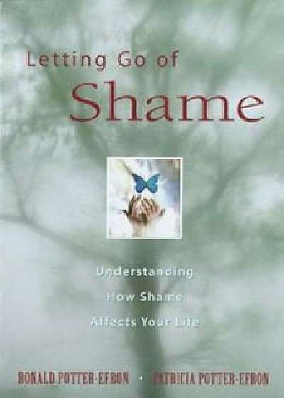 Letting Go of Shame: Understanding How Shame Affects Your Life, Paperback/Ronald Potter-Efron
