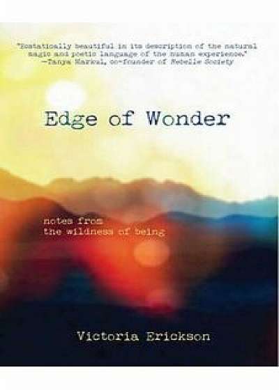Edge of Wonder: Notes from the Wildness of Being, Paperback/Victoria Erickson
