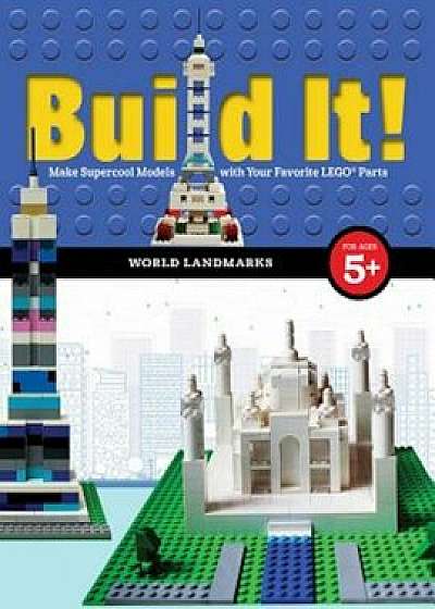 Build It! World Landmarks: Make Supercool Models with Your Favorite Lego(r) Parts, Hardcover/Jennifer Kemmeter