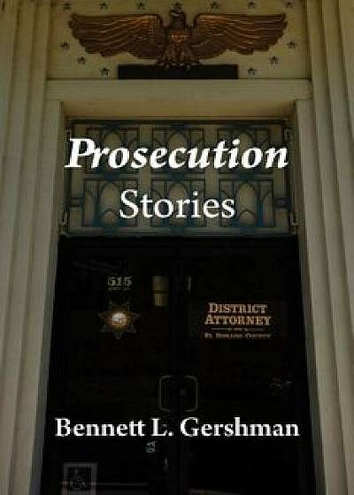Prosecution Stories, Paperback/Bennett L. Gershman