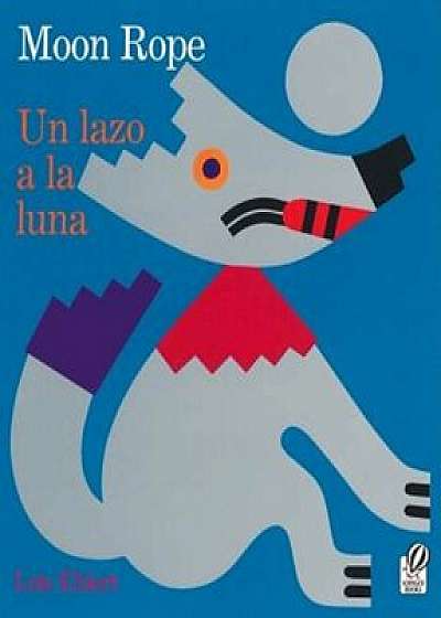 Un Lazo a la Luna/Moon Rope: Una Leyenda Peruana/A Peruvian Folktale, Paperback/Lois Ehlert