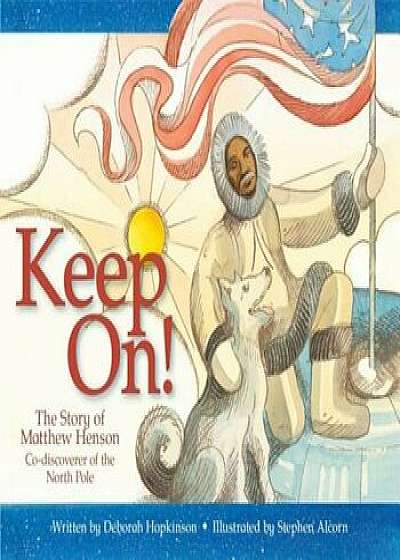 Keep On!: The Story of Matthew Henson, Co-Discoverer of the North Pole, Paperback/Deborah Hopkinson