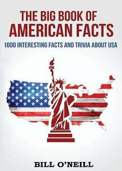 The Big Book of American Facts: 1000 Interesting Facts and Trivia about USA, Paperback/Bill O'Neill