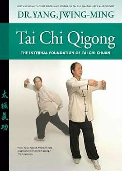 Tai Chi Qigong: The Internal Foundation of Tai Chi Chuan, Paperback/Dr Yang Jwing-Ming