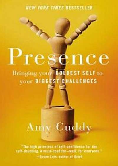 Presence: Bringing Your Boldest Self to Your Biggest Challenges, Hardcover/Amy Cuddy