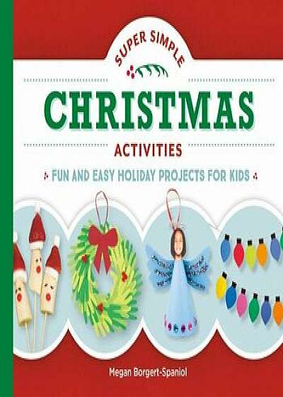 Super Simple Christmas Activities: Fun and Easy Holiday Projects for Kids, Hardcover/Megan Borgert-Spaniol
