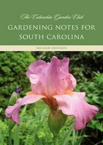 Gardening Notes for South Carolina: A Garden Book for Zone 7-B, 8-A, Paperback/Columbia Garden Club