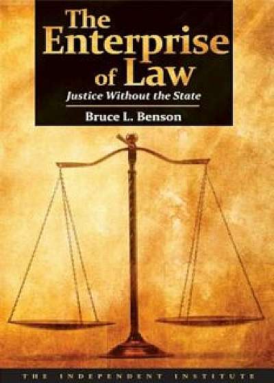 The Enterprise of Law: Justice Without the State, Paperback/Bruce L. Benson