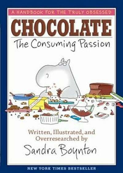Chocolate: The Consuming Passion, Hardcover/Sandra Boynton