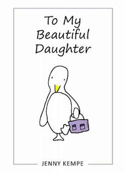 To My Beautiful Daughter, Hardcover/Jenny Kempe