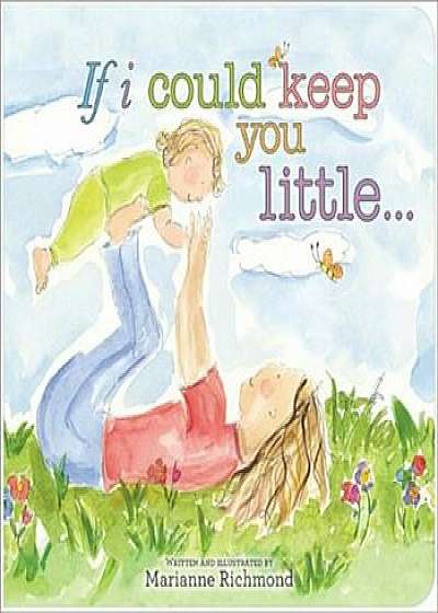 If I Could Keep You Little..., Hardcover/Marianne Richmond