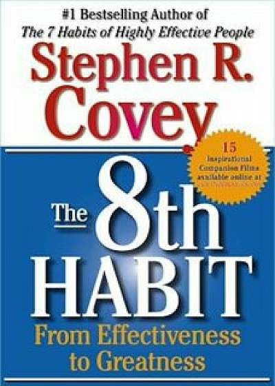 The 8th Habit: From Effectiveness to Greatness, Paperback/Stephen R. Covey