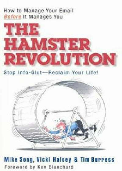 The Hamster Revolution: How to Manage Your Email Before It Manages You, Paperback/Mike Song