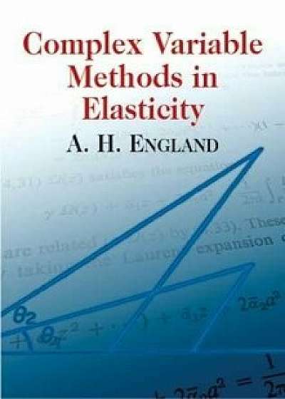 Complex Variable Methods in Elasticity, Paperback/A. H. England