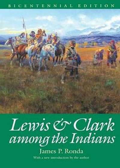 Lewis and Clark Among the Indians (Bicentennial Edition), Paperback/James P. Ronda