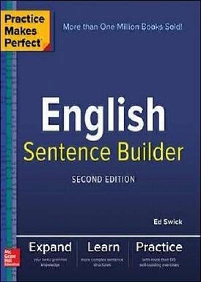 Practice Makes Perfect English Sentence Builder, Paperback/Ed Swick