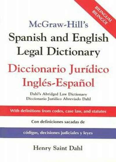 McGraw-Hill's Spanish and English Legal Dictionary: Doccionario Juridico Ingles-Espanol, Hardcover/Henry Saint Dahl