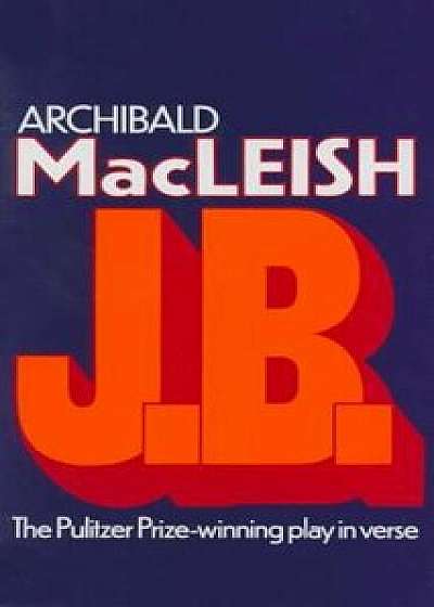 J.B.: A Play in Verse, Paperback/Archibald MacLeish