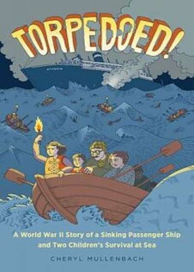 Torpedoed!: A World War II Story of a Sinking Passenger Ship and Two Children's Survival at Sea, Hardcover/Cheryl Mullenbach