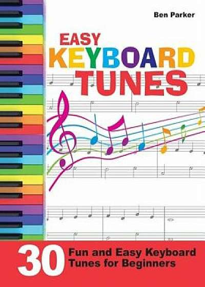 Easy Keyboard Tunes: 30 Fun and Easy Keyboard Tunes for Beginners, Paperback/Ben Parker
