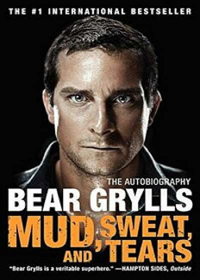 Mud, Sweat, and Tears: The Autobiography, Paperback/Bear Grylls
