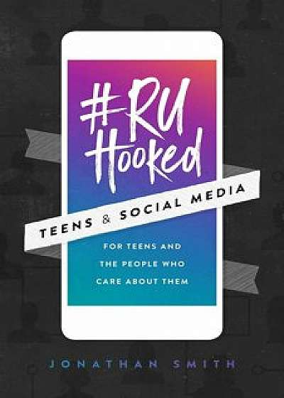 'Ruhooked: Teens & Social Media, Paperback/Jonathan Smith