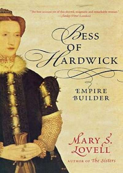 Bess of Hardwick: Empire Builder, Paperback/Mary S. Lovell